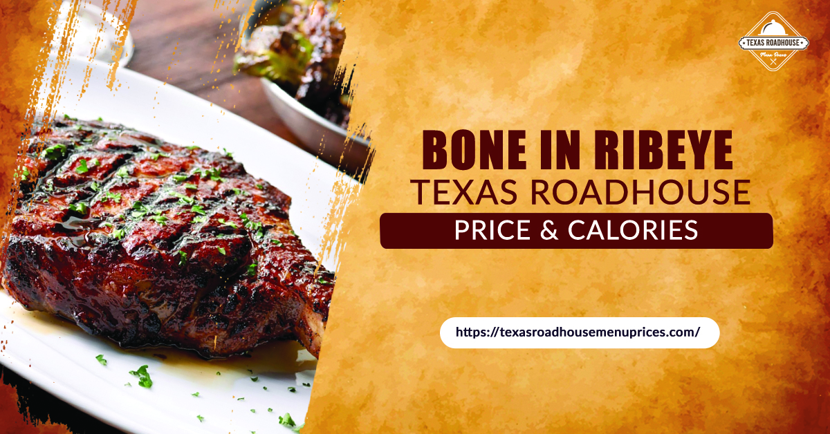 Bone In Ribeye Texas Roadhouse Price & Calories