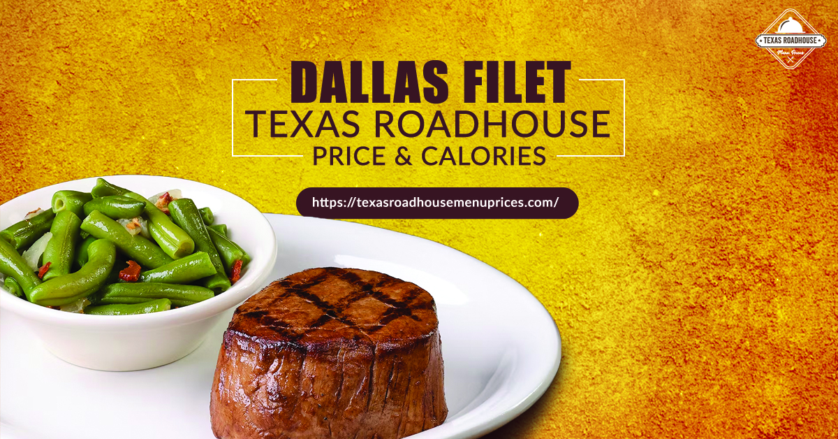 Dallas Filet Texas Roadhouse Price & Calories