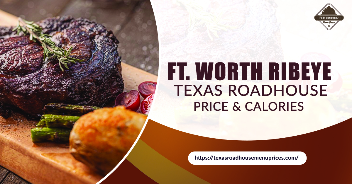 Ft. Worth Ribeye Texas Roadhouse Price & Calories