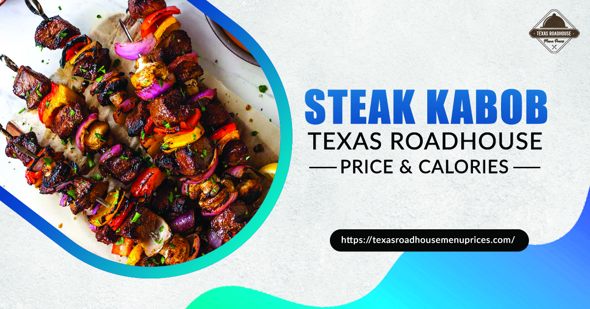 Steak Kabob Texas Roadhouse Price & Calories