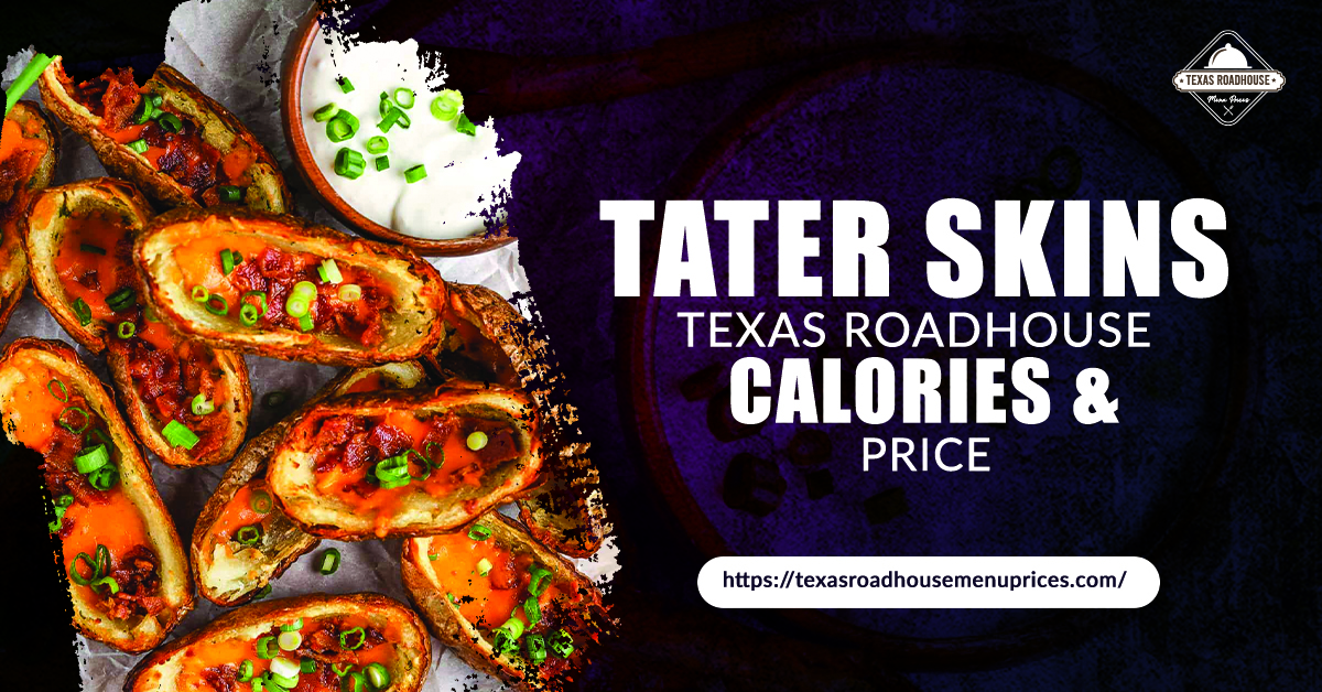 Tater Skins Texas Roadhouse Calories & Price